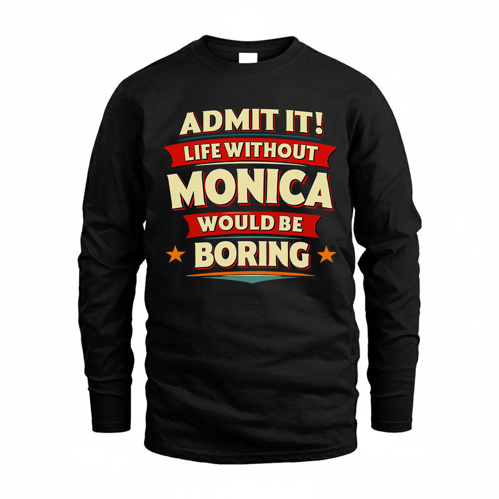 MONICA HH88-K2-106–Personalized Funny Quote Apparel “Life Without NAME Would Be Boring”
