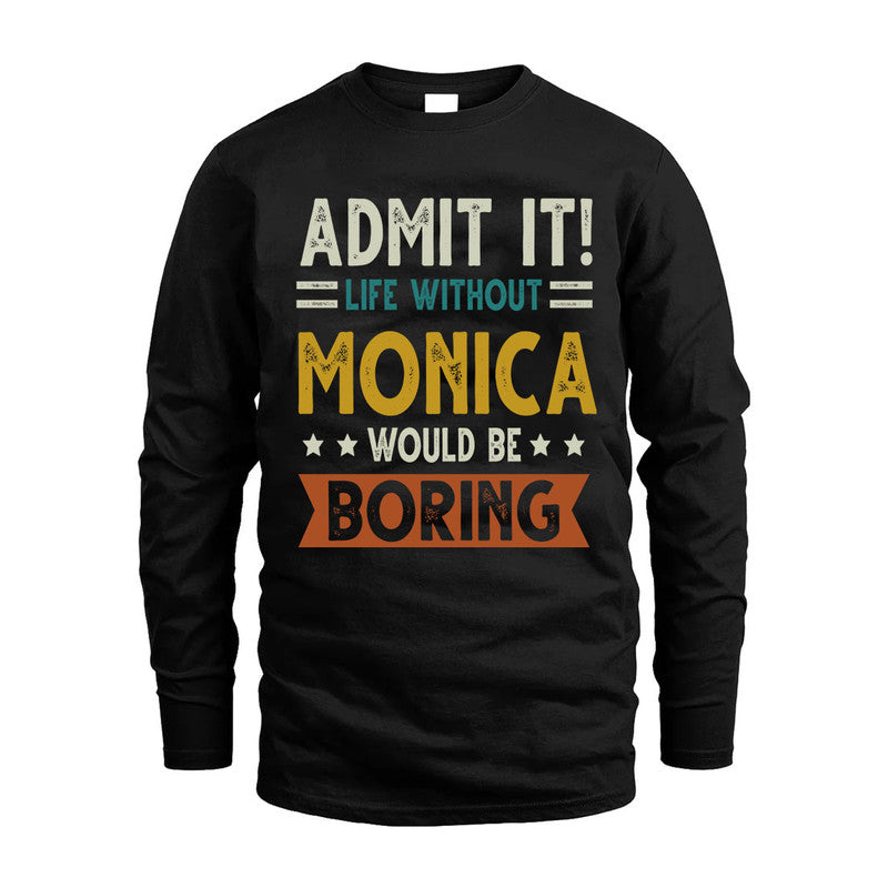MONICA HH88-K2–Personalized Funny Quote Apparel “Life Without NAME Would Be Boring”