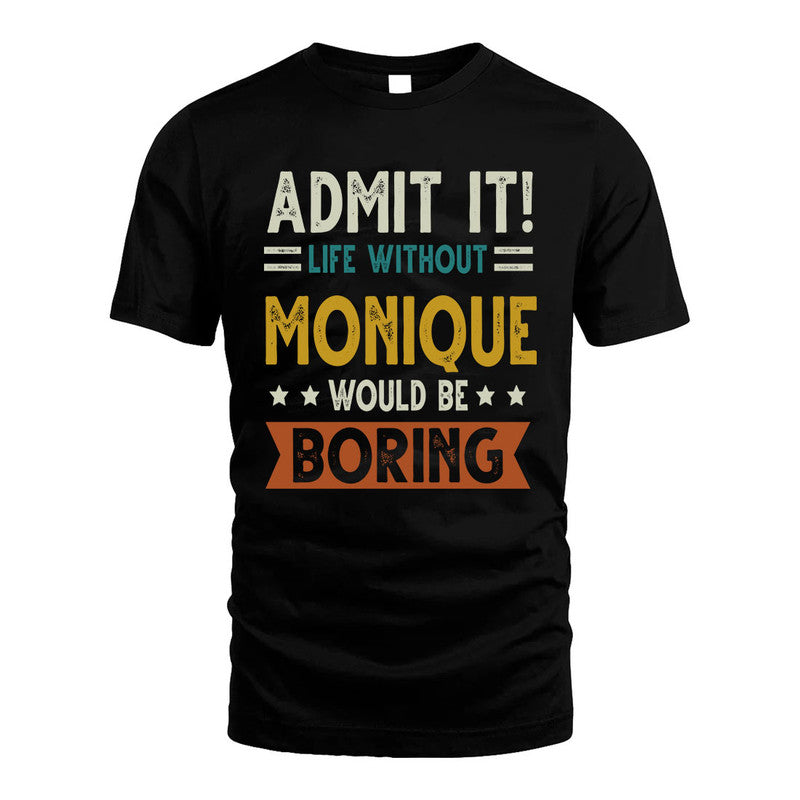 MONIQUE HH88-K2–Personalized Funny Quote Apparel “Life Without NAME Would Be Boring”