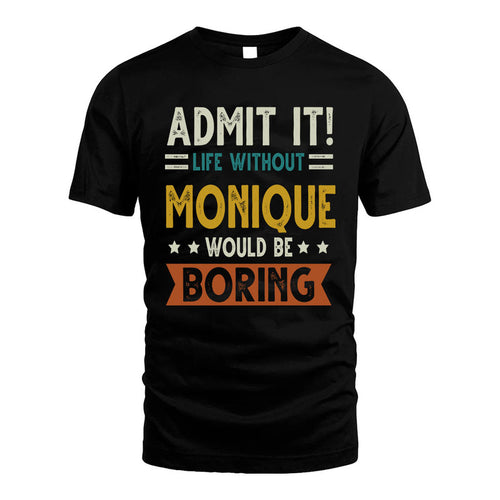 MONIQUE HH88-K2–Personalized Funny Quote Apparel “Life Without NAME Would Be Boring”