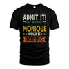 MONIQUE HH88-K2–Personalized Funny Quote Apparel “Life Without NAME Would Be Boring”