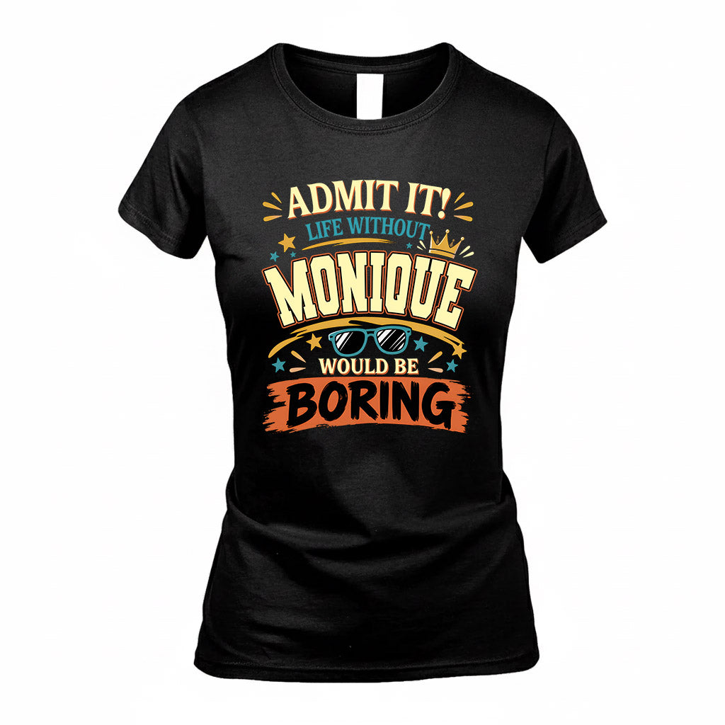 MONIQUE HH F005 Life Without You Would Be Boring Funny T-Shirt