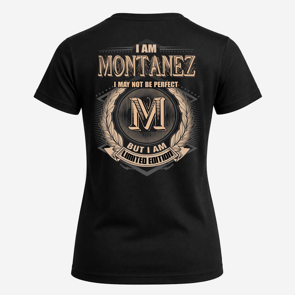MONTANEZ 2K-101–Personalized Name Quote Apparel “I Am NAME May Not Be Perfect But I Am Limited Edition”
