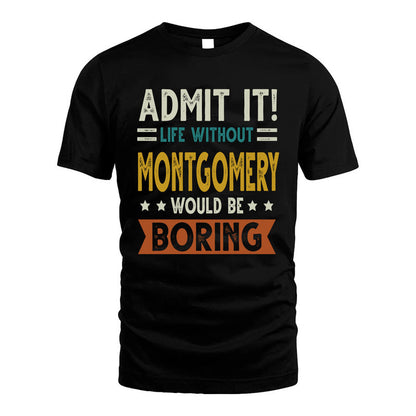 MONTGOMERY HH88-K2–Personalized Funny Quote Apparel “Life Without NAME Would Be Boring”