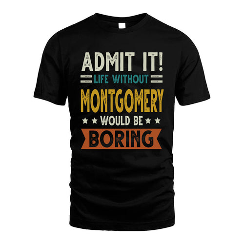 MONTGOMERY HH88-K2–Personalized Funny Quote Apparel “Life Without NAME Would Be Boring”