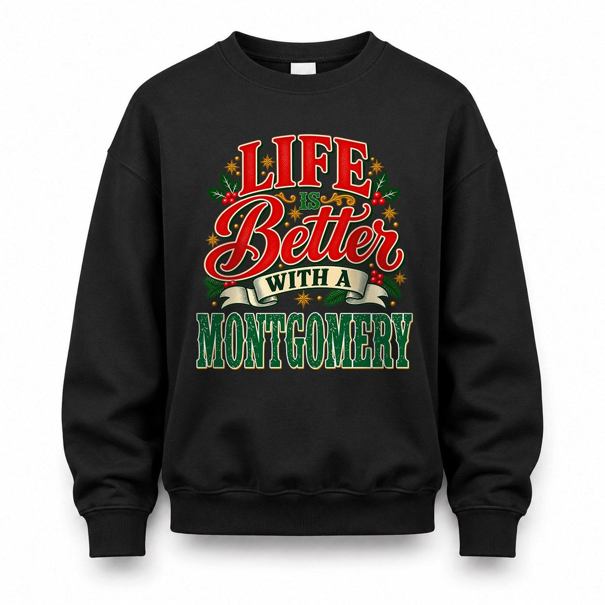MONTGOMERY HH-F011 Personalized Name Christmas Shirt – “Life Is Better With a Custom Name” Funny Christmas Gift, Custom Holiday Apparel