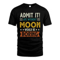 MOON HH88-K2–Personalized Funny Quote Apparel “Life Without NAME Would Be Boring”