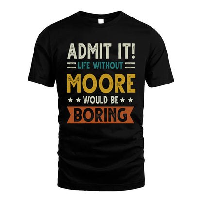 MOORE HH88-K2–Personalized Funny Quote Apparel “Life Without NAME Would Be Boring”