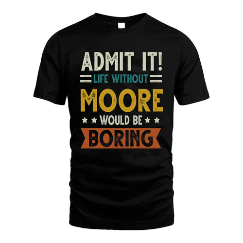 MOORE HH88-K2–Personalized Funny Quote Apparel “Life Without NAME Would Be Boring”