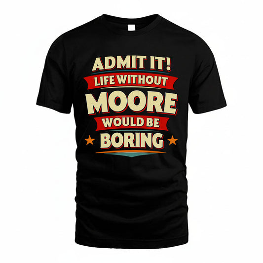 MOORE HH88-K2-106–Personalized Funny Quote Apparel “Life Without NAME Would Be Boring”