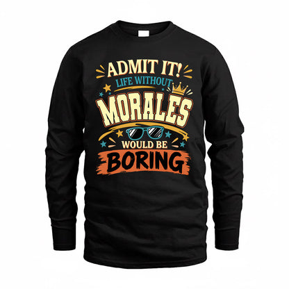 MORALES HH F005 Life Without You Would Be Boring Funny T-Shirt