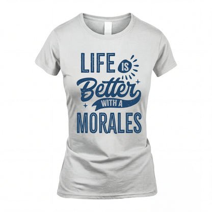 MORALES HH88-K2–Personalized Name Quote T-Shirt Life Is Better With Unisex Gift