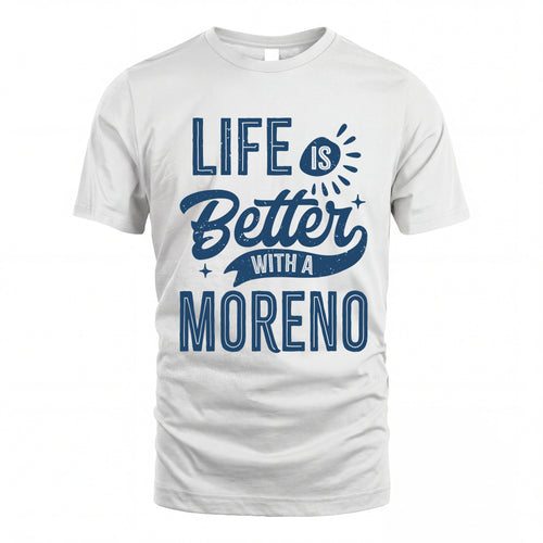MORENO HH88-K2–Personalized Name Quote T-Shirt Life Is Better With Unisex Gift
