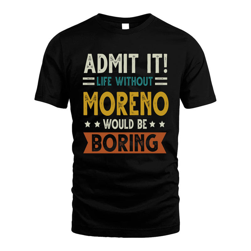 MORENO HH88-K2–Personalized Funny Quote Apparel “Life Without NAME Would Be Boring”