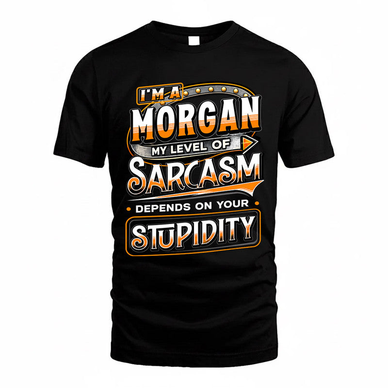 MORGAN TT88-K6-229 – Personalized Funny Sarcasm Apparel "My Level Of Sarcasm Depends On Your Stupidity"