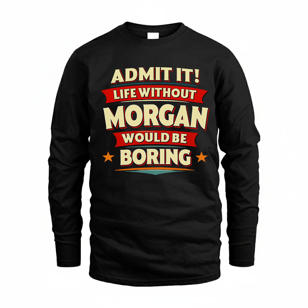 MORGAN HH88-K2-106–Personalized Funny Quote Apparel “Life Without NAME Would Be Boring”