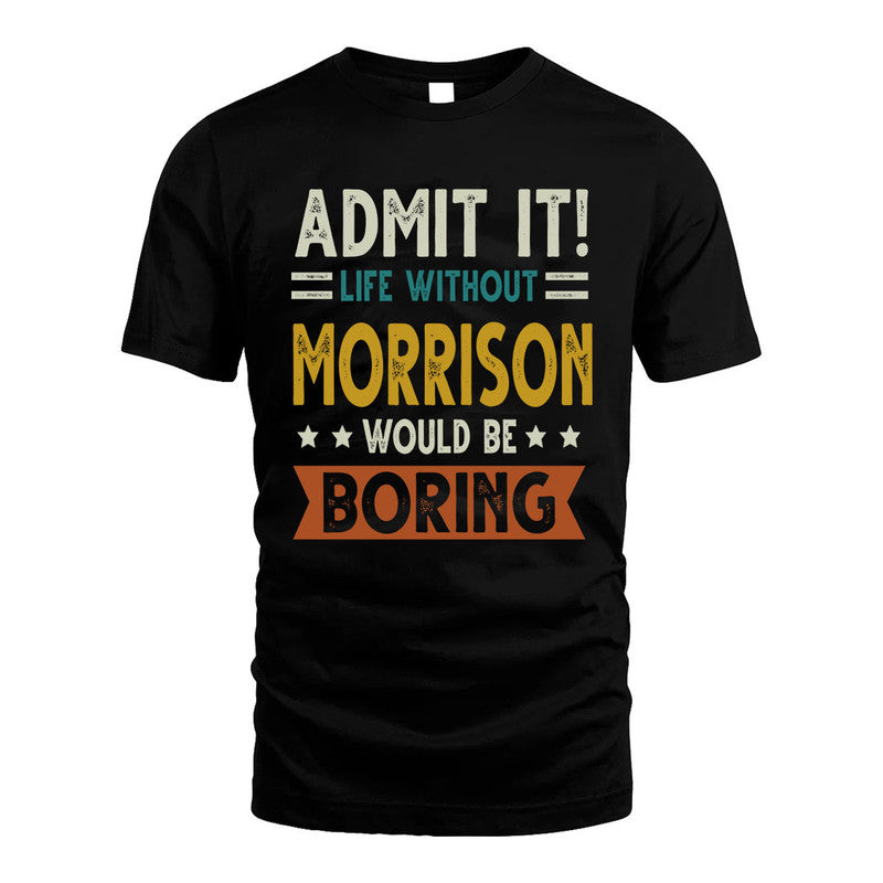 MORRISON HH88-K2–Personalized Funny Quote Apparel “Life Without NAME Would Be Boring”