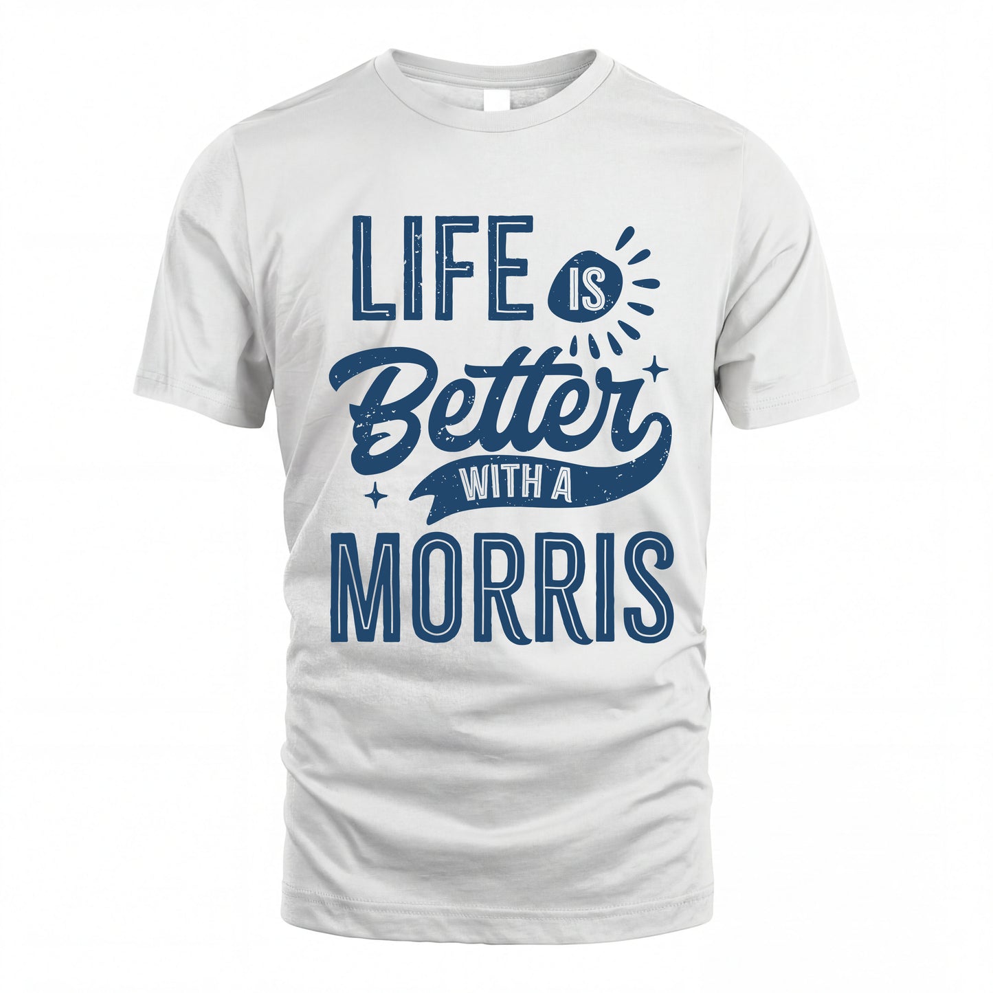MORRIS HH88-K2–Personalized Name Quote T-Shirt Life Is Better With Unisex Gift