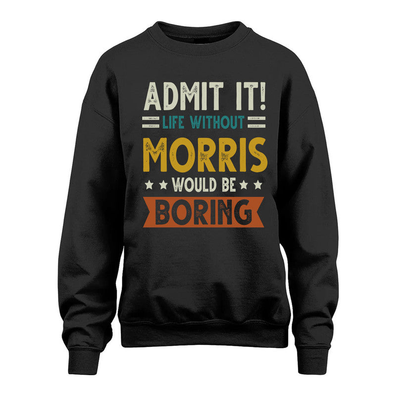 MORRIS HH88-K2–Personalized Funny Quote Apparel “Life Without NAME Would Be Boring”