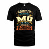 MO HH F005 Life Without You Would Be Boring Funny T-Shirt