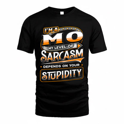 MO TT88-K6-229 – Personalized Funny Sarcasm Apparel "My Level Of Sarcasm Depends On Your Stupidity"