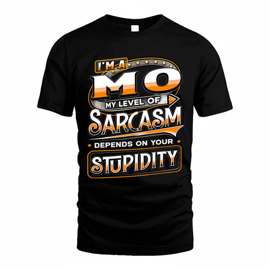 MO TT88-K6-229 – Personalized Funny Sarcasm Apparel "My Level Of Sarcasm Depends On Your Stupidity"
