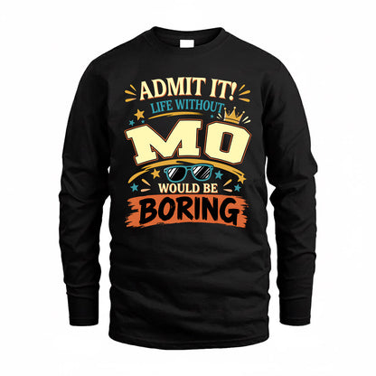 MO HH F005 Life Without You Would Be Boring Funny T-Shirt