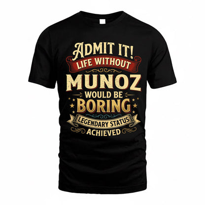MUNOZ TP65-K5-268–Personalized Funny Quote Apparel “Life Without NAME Would Be Boring”