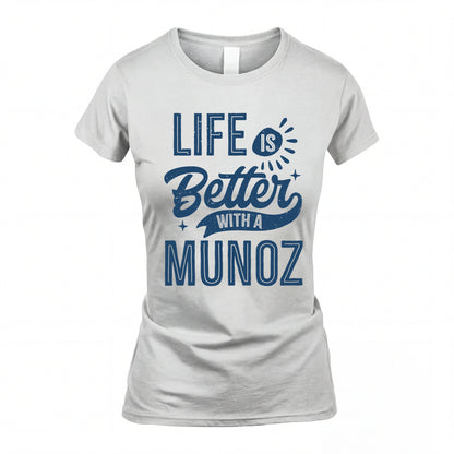MUNOZ HH88-K2–Personalized Name Quote T-Shirt Life Is Better With Unisex Gift