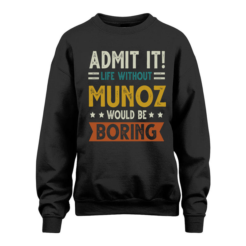 MUNOZ HH88-K2–Personalized Funny Quote Apparel “Life Without NAME Would Be Boring”