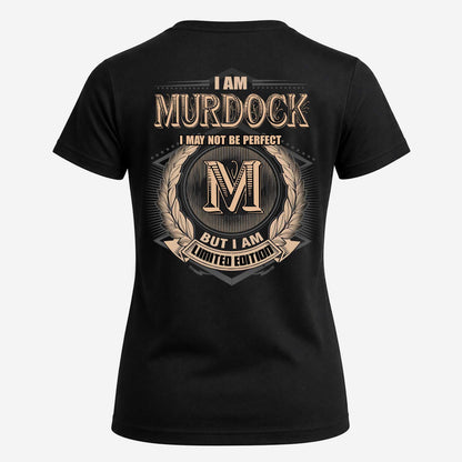 MURDOCK 2K-101–Personalized Name Quote Apparel “I Am NAME May Not Be Perfect But I Am Limited Edition”