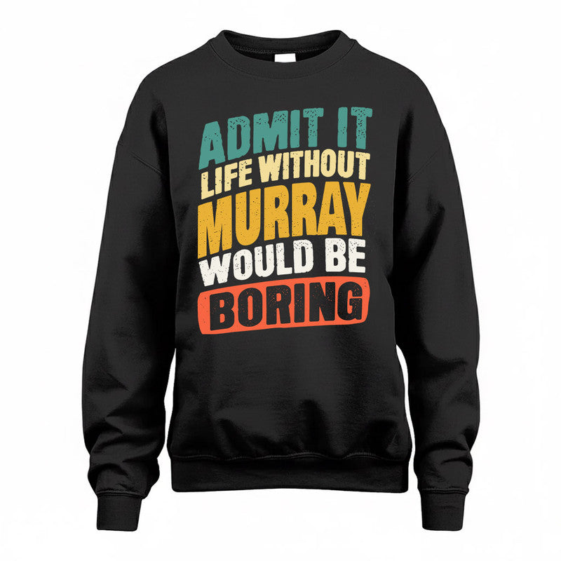 MURRAY TP88-K4-229–Personalized Funny Quote Apparel “Life Without NAME Would Be Boring”