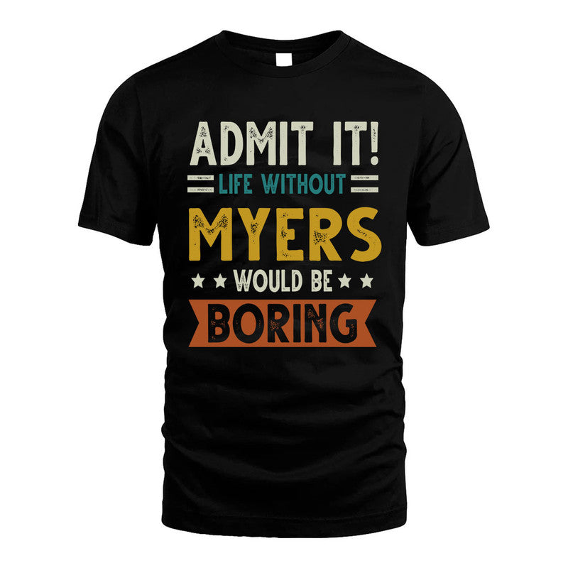 MYERS HH88-K2–Personalized Funny Quote Apparel “Life Without NAME Would Be Boring”
