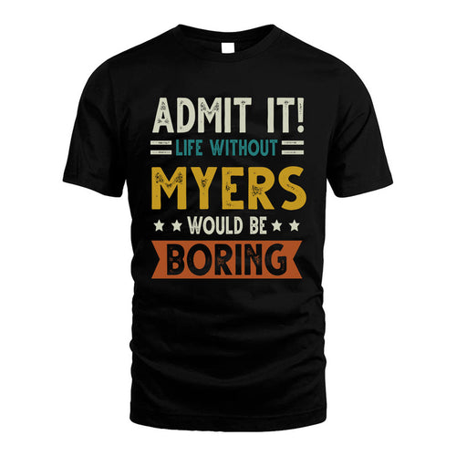 MYERS HH88-K2–Personalized Funny Quote Apparel “Life Without NAME Would Be Boring”
