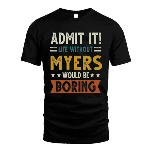 MYERS HH88-K2–Personalized Funny Quote Apparel “Life Without NAME Would Be Boring”