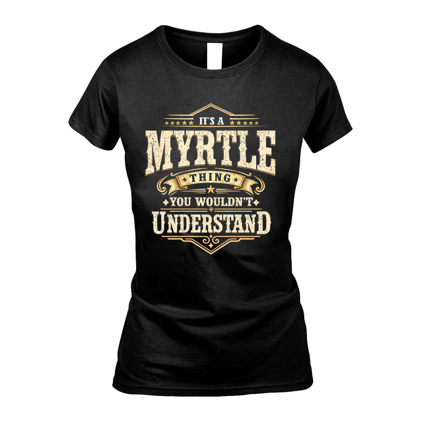 MYRTLE HH-F009–Personalized Name Quote Apparel “It’s an NAME Thing You Wouldn’t Understand”