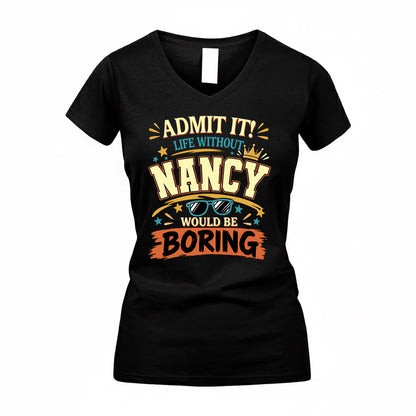 NANCY HH F005 Life Without You Would Be Boring Funny T-Shirt