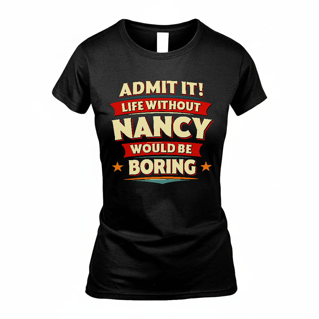 NANCY HH88-K2-106–Personalized Funny Quote Apparel “Life Without NAME Would Be Boring”
