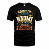 NAOMI HH F005 Life Without You Would Be Boring Funny T-Shirt