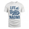 NAOMI HH88-K2–Personalized Name Quote T-Shirt Life Is Better With Unisex Gift