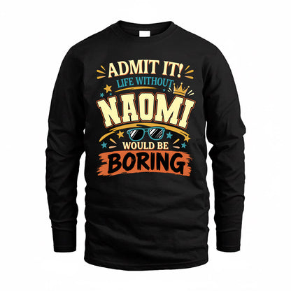 NAOMI HH F005 Life Without You Would Be Boring Funny T-Shirt