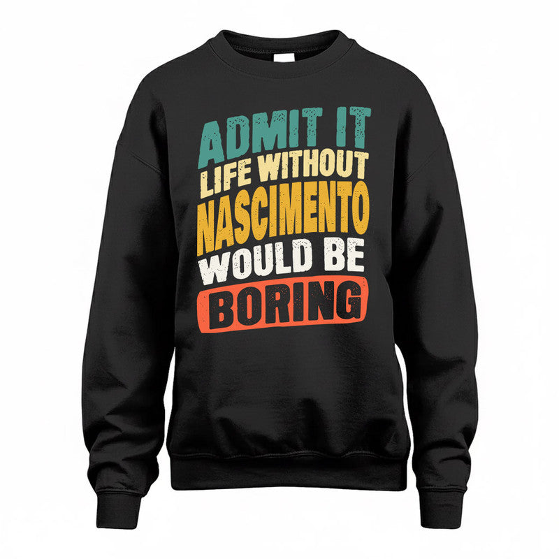 NASCIMENTO TP88-K4-229–Personalized Funny Quote Apparel “Life Without NAME Would Be Boring”