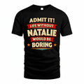 NATALIE HH88-K2-106–Personalized Funny Quote Apparel “Life Without NAME Would Be Boring”