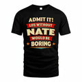NATE HH88-K2-106–Personalized Funny Quote Apparel “Life Without NAME Would Be Boring”