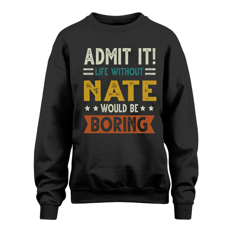 NATE HH88-K2–Personalized Funny Quote Apparel “Life Without NAME Would Be Boring”