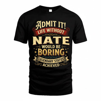 NATE TP65-K5-268–Personalized Funny Quote Apparel “Life Without NAME Would Be Boring”