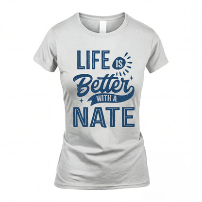 NATE HH88-K2–Personalized Name Quote T-Shirt Life Is Better With Unisex Gift