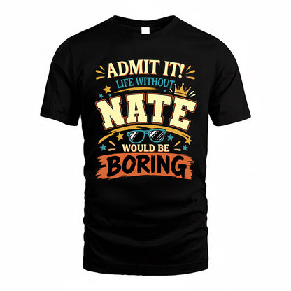 NATE HH F005 Life Without You Would Be Boring Funny T-Shirt