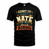 NATE HH F005 Life Without You Would Be Boring Funny T-Shirt