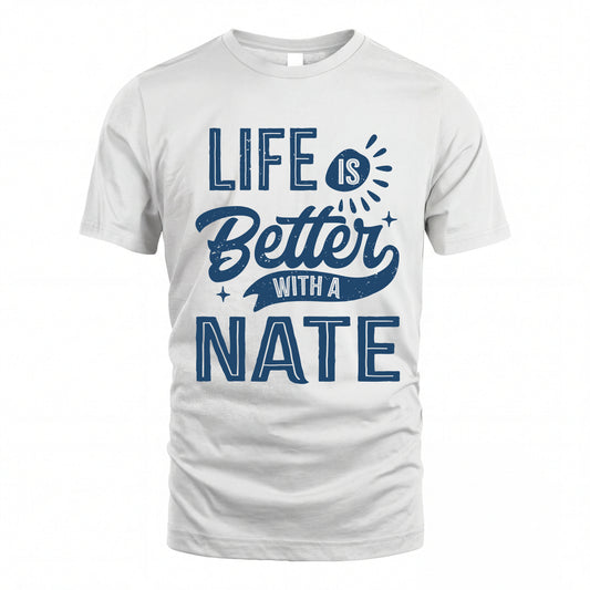 NATE HH88-K2–Personalized Name Quote T-Shirt Life Is Better With Unisex Gift